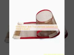 PTFE Mesh Belt The Ultimate Solution สําหรับอุตสาหกรรมอาหาร